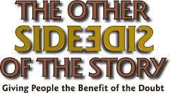 The Other Side of the Story - Giving People the Benefit of the Doubt
